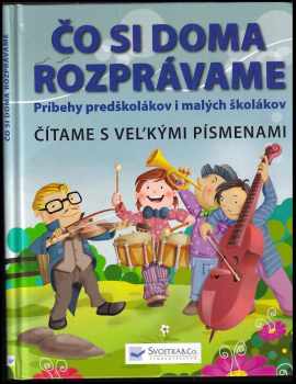 Čo si doma rozprávame - Čítame s veľmými písmenami : [príbehy predškolákov i malých školákov : čítame s veľkými písmenami