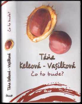 Táňa Keleová-Vasilková: Čo to bude?
