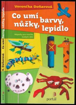 Co umí barvy, nůžky, lepidlo : nápady pro tvorbu malých dětí