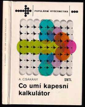 Co umí kapesní kalkulátor - Antal Csákány, Antal Czákány (1982, Státní nakladatelství technické literatury) - ID: 54419