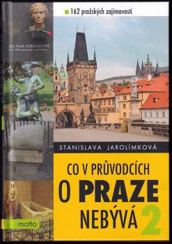 Stanislava Jarolímková: Co v průvodcích o Praze nebývá, aneb, Pokračování historie Prahy k snadnému zapamatování