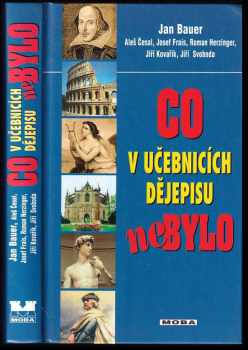 Co v učebnicích dějepisu nebylo : fakta, mýty, záhady a skandály z dávné i nedávné minulosti - Jan Bauer (2005, MOBA) - ID: 850132