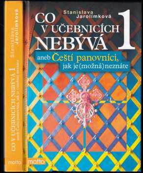 Stanislava Jarolímková: Co v učebnicích nebývá, aneb, Čeští panovníci, jak je (možná) neznáte
