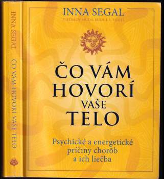 Čo vám hovorí vaše telo : psychické a energetické príčiny chorôb a ich liečba - Inna Segal (Eastone Books) - ID: 767841