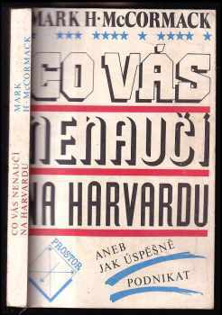 Mark H McCormack: Co vás nenaučí na Harvardu aneb Jak úspěšně podnikat