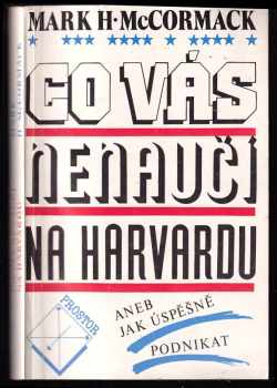 Co vás nenaučí na Harvardu - Mark H McCormack (1991, Prostor) - ID: 793683