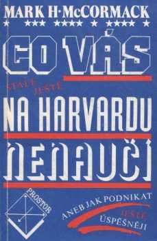 Co vás stále ještě na Harvardu nenaučí, aneb, Jak podnikat ještě úspěšněji