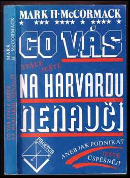 Co vás stále ještě na Harvardu nenaučí, aneb, Jak podnikat ještě úspěšněji