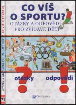 Co víš o sportu? : [otázky a odpovědi pro zvídavé děti]