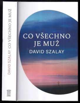 David Szalay: Co všechno je muž