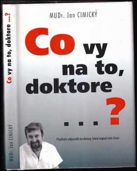 Co vy na to, doktore? : [psychiatr odpovídá na dotazy, které napsal sám život]