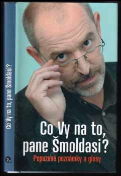 Co Vy na to, pane Šmoldasi? : Popuzené poznámky a glosy - Ivo Šmoldas (2011, Nakladatelství Lidové noviny) - ID: 2383182