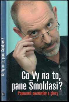 Co Vy na to, pane Šmoldasi? : Popuzené poznámky a glosy - Ivo Šmoldas (2011, Nakladatelství Lidové noviny) - ID: 678463