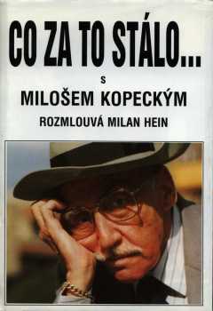Co za to stálo : S Milošem Kopeckým rozmlouvá Milan Hein - Miloš Kopecký, Milan Hein (1996, Milan Hein) - ID: 1781394