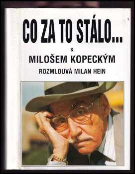 Co za to stálo : S Milošem Kopeckým rozmlouvá Milan Hain - Miloš Kopecký, Milan Hein (1993, Milan Hein) - ID: 981351