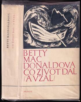 Co život dal (a vzal) - Betty MacDonald, Betty Mac Donald, Betty MacDonald (1974, Práce) - ID: 790823