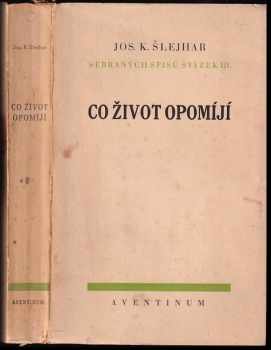 Co život opomíjí - Josef Karel Šlejhar (1930, Aventinum) - ID: 498470