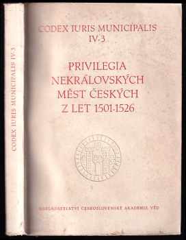 Antonín Haas: Codex iuris municipalis regni Bohemiae Díl 4-3, Privilegia nekrálovských měst českých z let 1501-1526.