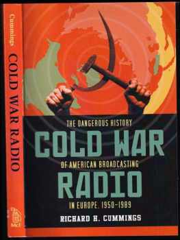 Cold War Radio: The Dangerous History of American Broadcasting in Europe, 1950-1989