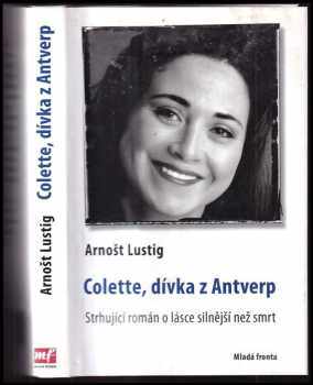 Colette, dívka z Antverp : strhující příběh o lásce silnější než smrt - Arnost Lustig (2013, Mladá fronta) - ID: 1709668