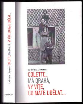 Ladislava Chateau: Colette, má drahá, vy víte, co máte udělat