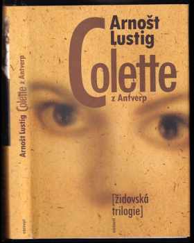 Colette z Antverp : židovská trilogie III - Arnost Lustig (2001, Eminent) - ID: 2108174