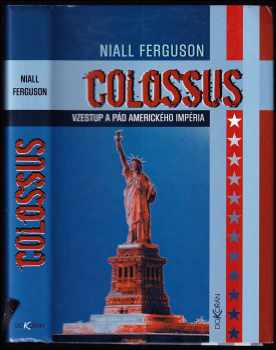 Niall Ferguson: Colossus : vzestup a pád amerického impéria