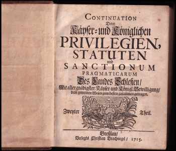 Continuation Derer Käyser- und Königlichen Privilegien, Statuten  und Sanctiones Pragmaticae - Zwenter Theil