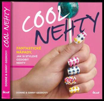 Cool nehty : fantastické nápady, jak si stylově ozdobit nehty
