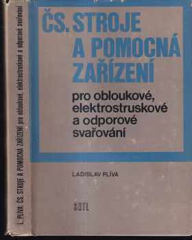 Ladislav Plíva: Čs. stroje a pomocná zařízení pro obloukové, elektrostruskové a odporové svařování