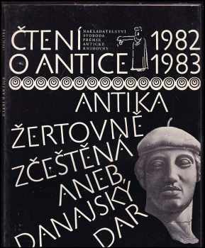 Čtení o antice : prémie Antické knihovny : antika žertovně zčeštěná aneb Danajský dar. 1982/1983 - Vladimír Jiránek, Miroslav Jiránek (1983, Svoboda) - ID: 216567