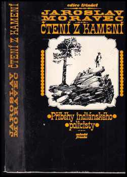 Jaroslav Moravec: Čtení z kamení : Příběhy indiánského policisty