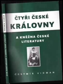 Čestmír Vidman: Čtyři české královny a kněžna české literatury