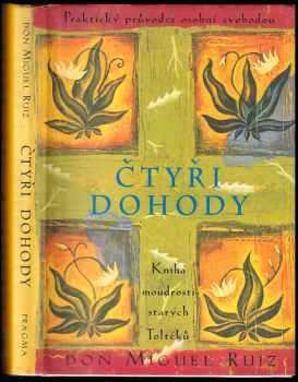 Čtyři dohody : kniha moudrosti starých Toltéků : praktický průvodce osobní svobodou - Miguel Ruiz (2001, Pragma) - ID: 817080