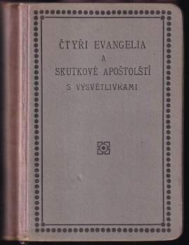 Čtyři evangelia a skutkové apoštolští s vysvětlivkami