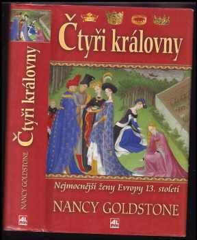 Nancy Bazelon Goldstone: Čtyři královny : nejmocnější ženy Evropy 13 století.
