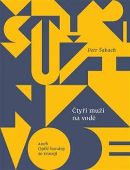 Čtyři muži na vodě, aneb, Opilé banány se vracejí
