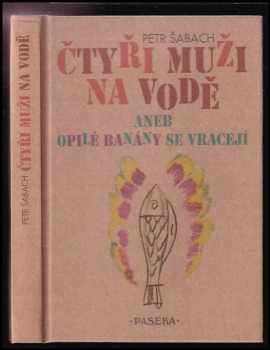 Čtyři muži na vodě, aneb, Opilé banány se vracejí - Petr Šabach (2003, Paseka) - ID: 589310