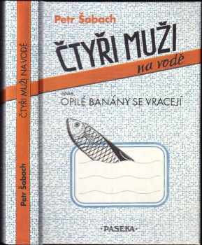 Petr Šabach: Čtyři muži na vodě, aneb, Opilé banány se vracejí