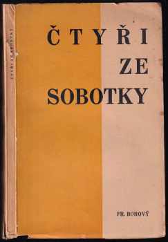 Čtyři ze Sobotky : Jeřábek - Turnovský - Šolc - Šrámek - Fráňa Šrámek, Václav Špála, Josef Ladislav Turnovský, František Věnceslav Jeřábek, Jan Václav Šolc (1937, František Borový) - ID: 737226