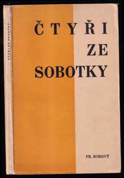 Čtyři ze Sobotky - Jeřábek-Turnovský-Šolc-Šrámek - PODPISY VŠECH AUTORŮ : Jeřábek - Turnovský - Šolc - Šrámek - Fráňa Šrámek, Václav Špála, Josef Ladislav Turnovský, František Věnceslav Jeřábek, Jan Václav Šolc (1937, František Borový) - ID: 273872