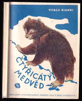 Čtyřicátý medvěd a jiné povídky o zvířatech a lovcích - Vitalij Valentinovič Bianki (1948, Komenium) - ID: 222172