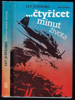 Lev Andrejevič Juščenko: --čtyřicet minut života