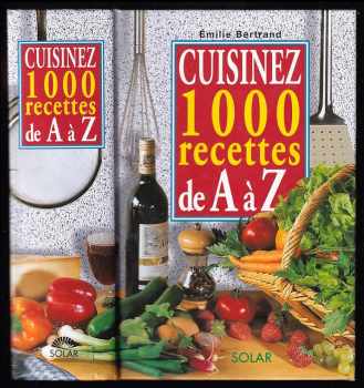 Emilie Bertrand: Cuisinez 1000 recettes de A à Z
