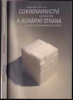 František Čapka: Cukrovarnictví do roku 1938 a agrární strana (se zřetelem na Moravu a Slezsko)