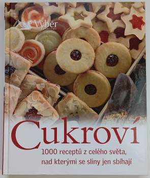 Cukroví : 1000 receptů z celého světa, nad kterými se sliny jen sbíhají