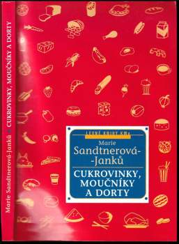 Marie Janků-Sandtnerová: Cukrovinky, moučníky a dorty