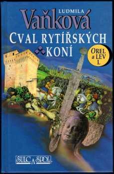 Cval rytířských koní : I - Orel a lev I - Ludmila Vaňková (1997, Šulc a spol)