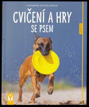 Katharina Schlegl-Kofler: Cvičení a hry se psem