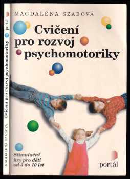 Magdaléna Szabová: Cvičení pro rozvoj psychomotoriky